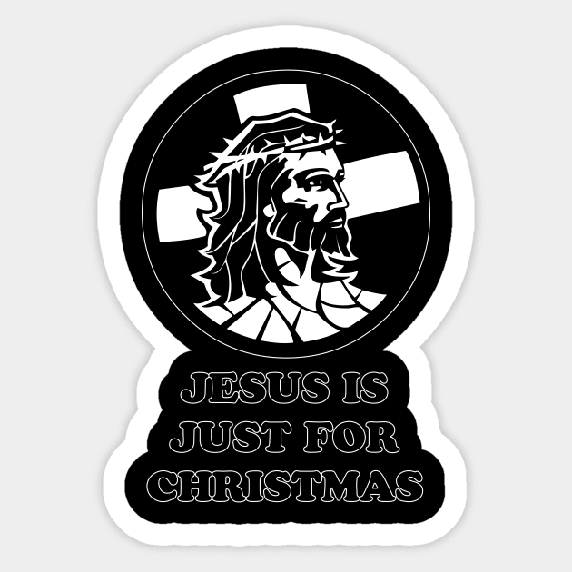 Jesus Is Just For Christmas Sticker by artpirate